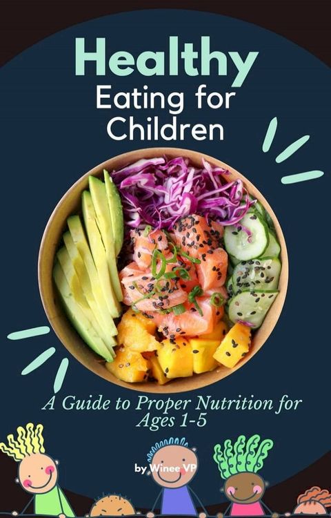 "Healthy Eating for Children: A Guide to Proper Nutrition for Ages 1-5"(Kobo/電子書)