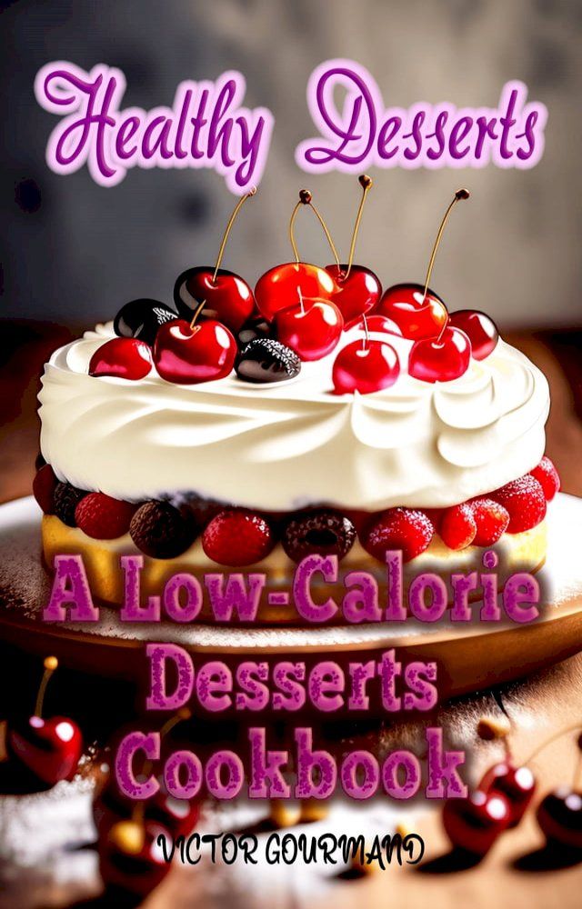  Healthy Desserts: A Low-Calorie Desserts Cookbook(Kobo/電子書)