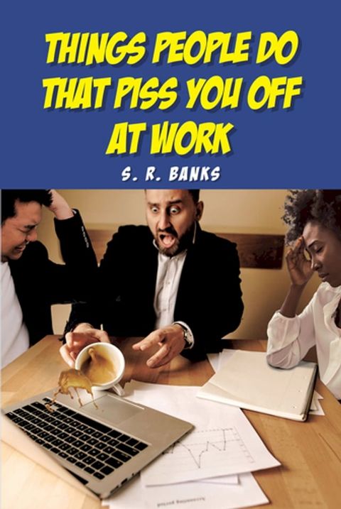 Things People Do That Piss You Off at Work(Kobo/電子書)