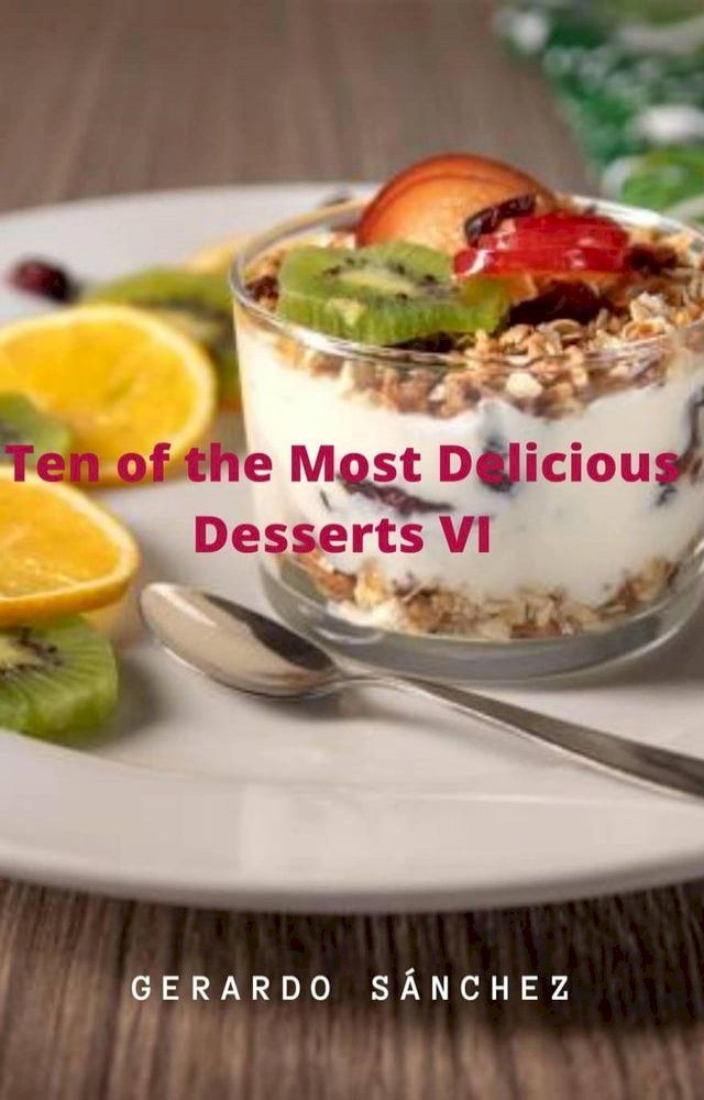  Ten of the Most Delicious Desserts VI(Kobo/電子書)