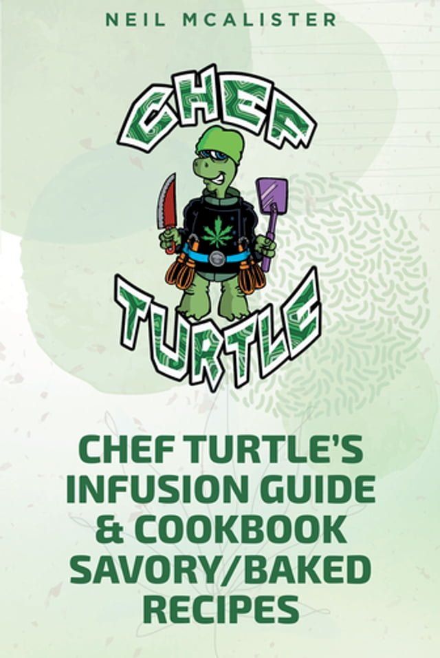  CHEF TURTLEaEUR(tm)S INFUSION GUIDE & COOKBOOK SAVORY-BAKED RECIPES(Kobo/電子書)