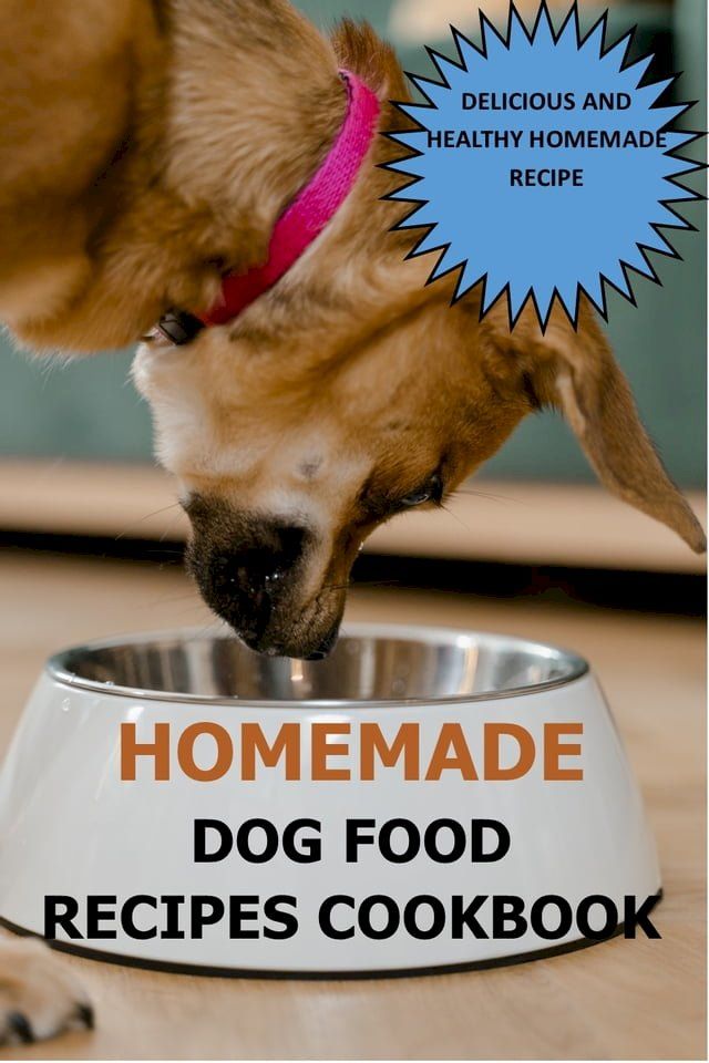  Homemade Dog Food Recipes Cookbook(Kobo/電子書)