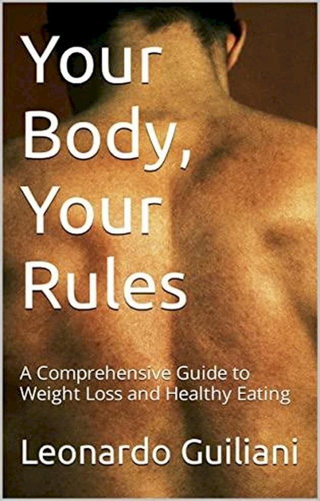  Your Body, Your Rules: A Comprehensive Guide to Weight Loss and Healthy Eating(Kobo/電子書)