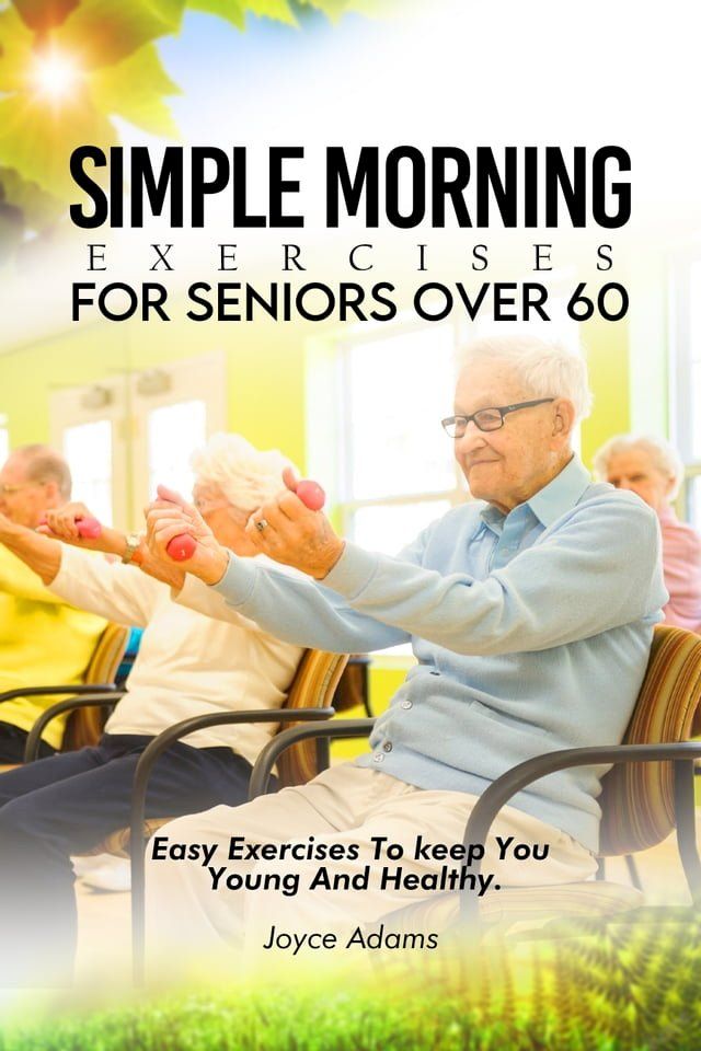  SIMPLE MORNING EXERCISES FOR SENIORS OVER 60(Kobo/電子書)