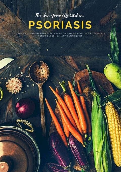 The skin-friendly kitchen: psoriasis(Kobo/電子書)