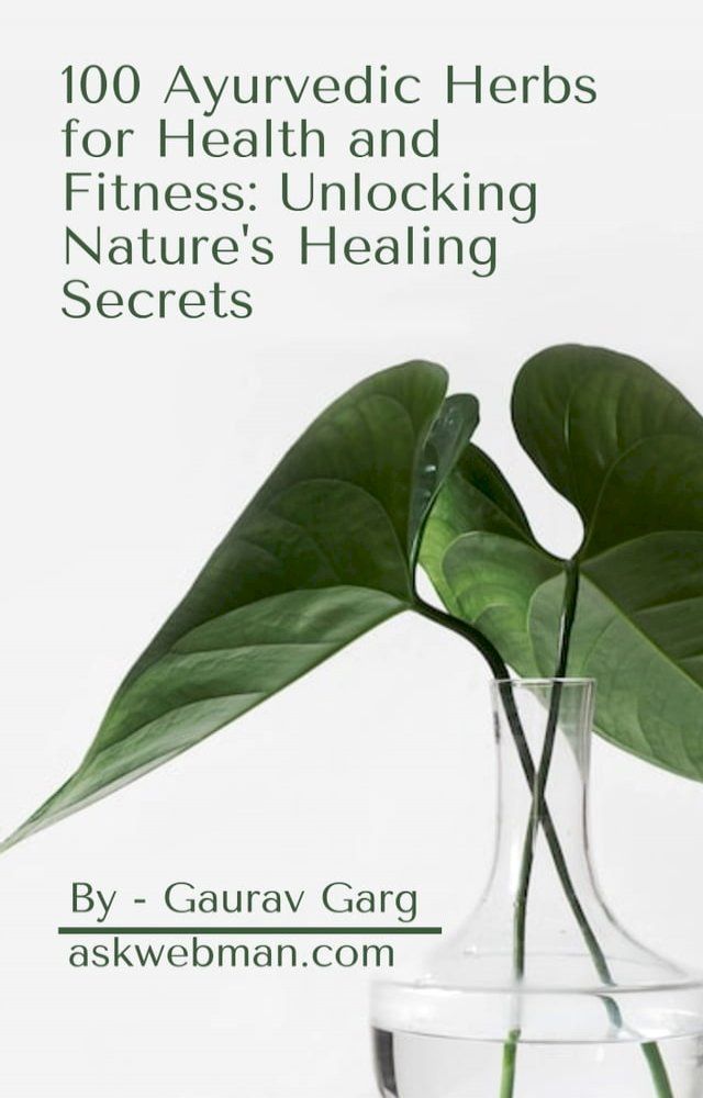  100 Ayurvedic Herbs for Health and Fitness: Unlocking Nature's Healing Secrets(Kobo/電子書)