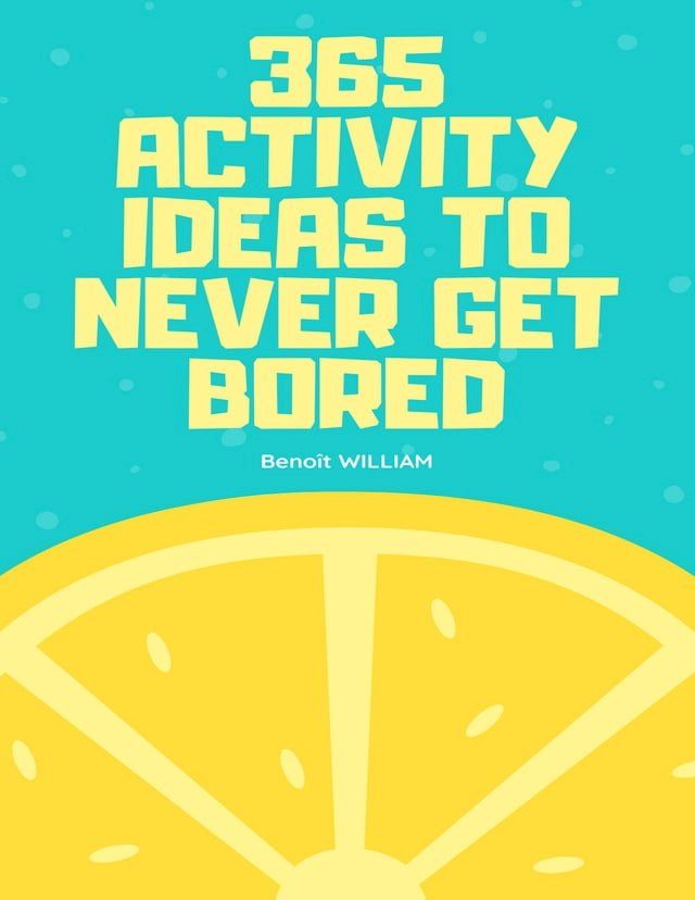  365 ACTIVITY IDEAS TO NEVER GET BORED(Kobo/電子書)