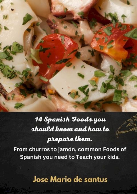 14 Spanish Foods you should know and how to prepare them.(Kobo/電子書)