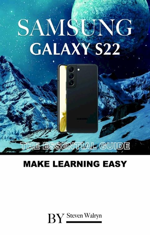 Samsung Galaxy S22: The Essential Guide. Make Learning Easy(Kobo/電子書)