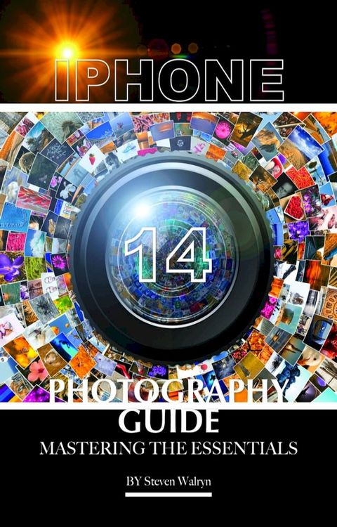 iPhone 14 Photography Guide: Mastering the Essentials(Kobo/電子書)