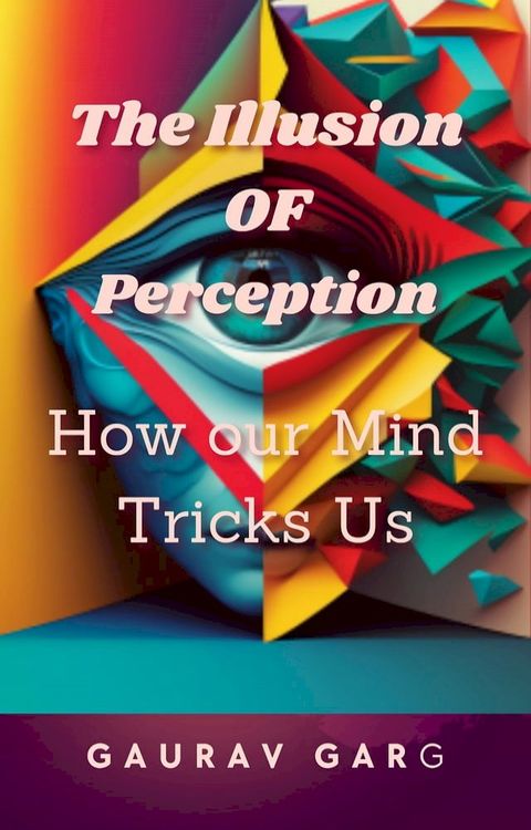 The Illusion of Perception: How Our Mind Trick Us(Kobo/電子書)