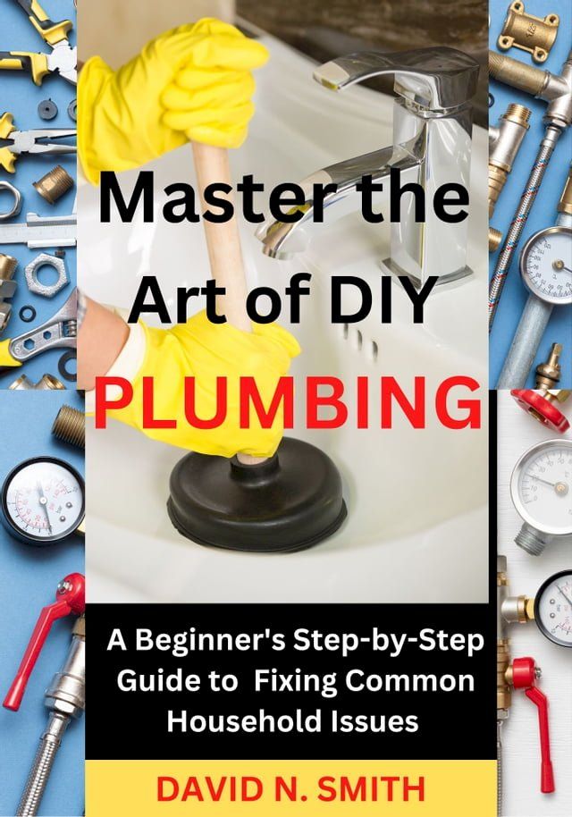  Mastering the Art of DIY Plumbing(Kobo/電子書)