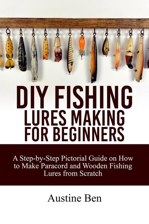 DIY FISHING LURES MAKING FOR BEGINNERS(Kobo/電子書)