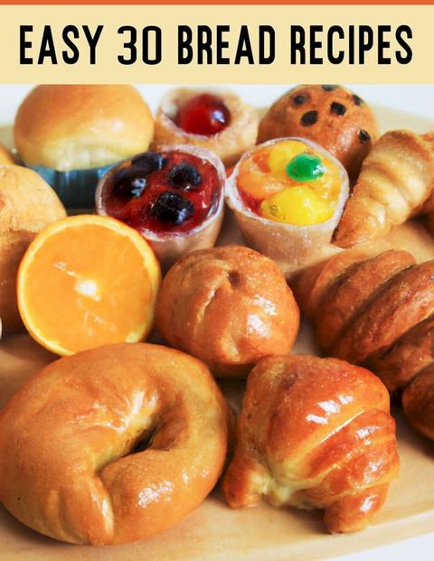 Easy 30 Bread Recipes(Kobo/電子書)