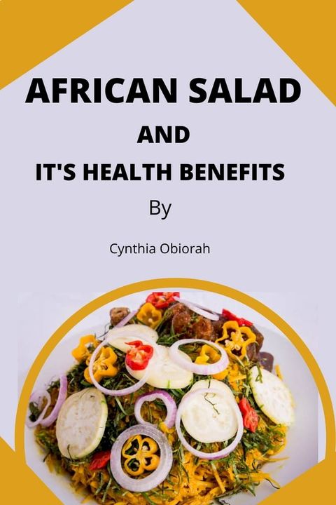 AFRICAN SALAD AND IT'S HEALTH BENEFITS(Kobo/電子書)