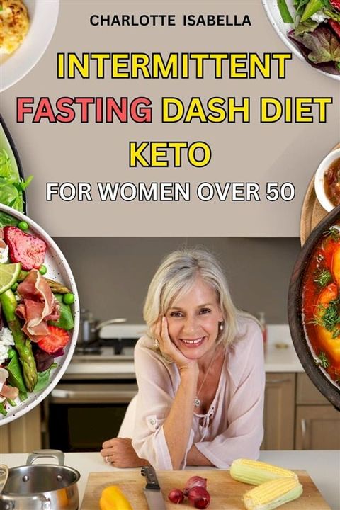 Intermittent Fasting Dash Diet Keto For Women Over 50(Kobo/電子書)