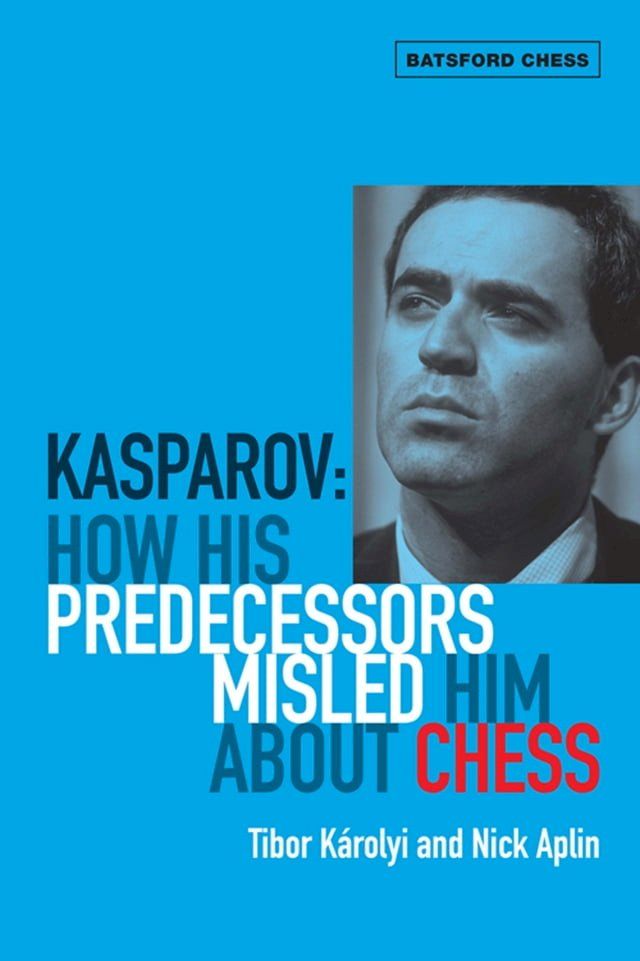  Kasparov: How His Predecessors Misled Him About Chess(Kobo/電子書)