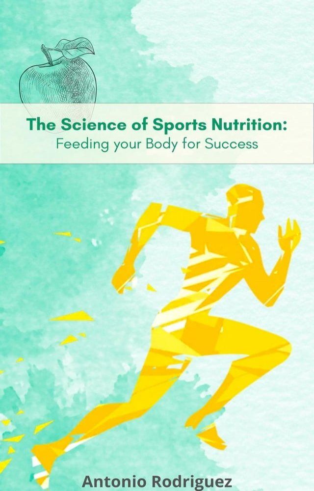  The Science of Sports Nutrition Feeding for your Body Sucess(Kobo/電子書)