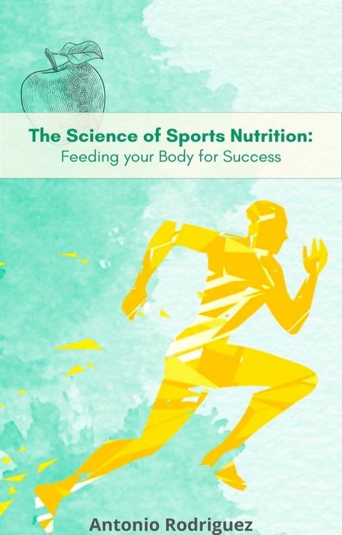 The Science of Sports Nutrition Feeding for your Body Sucess(Kobo/電子書)