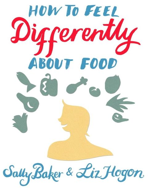 How To Feel Differently About Food(Kobo/電子書)