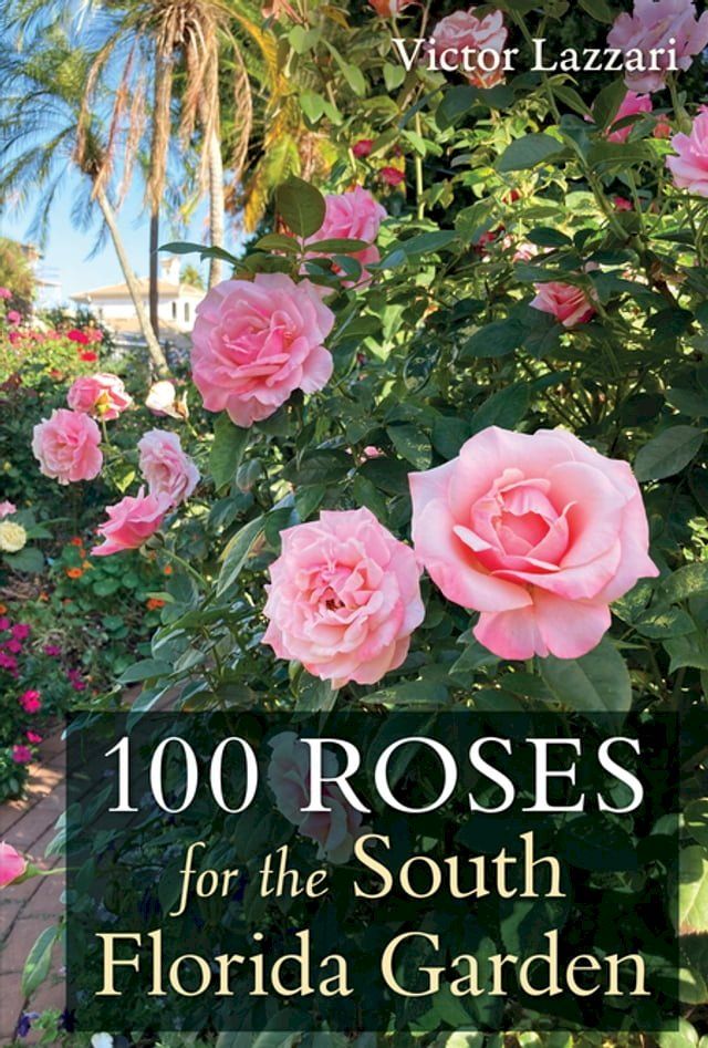  100 Roses for the South Florida Garden(Kobo/電子書)