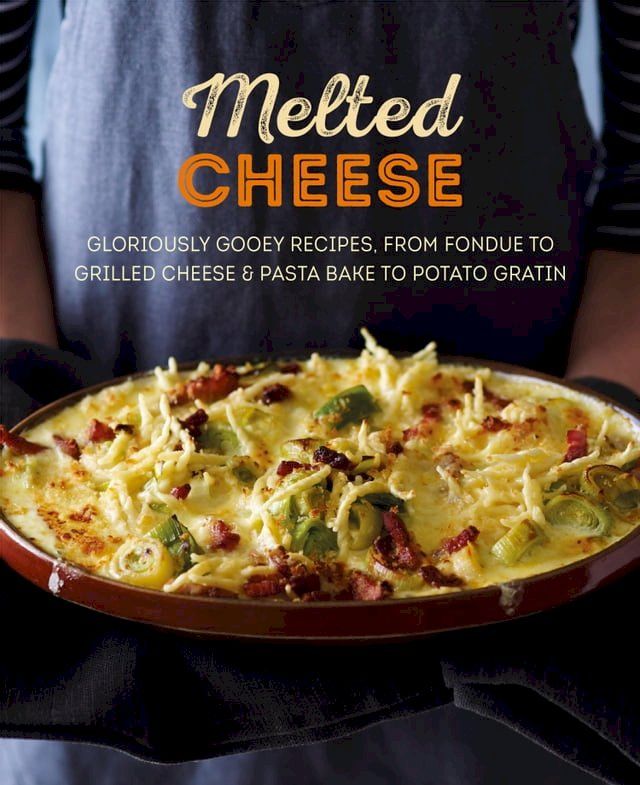  Melted Cheese: Gloriously gooey recipes to satisfy your cravings(Kobo/電子書)