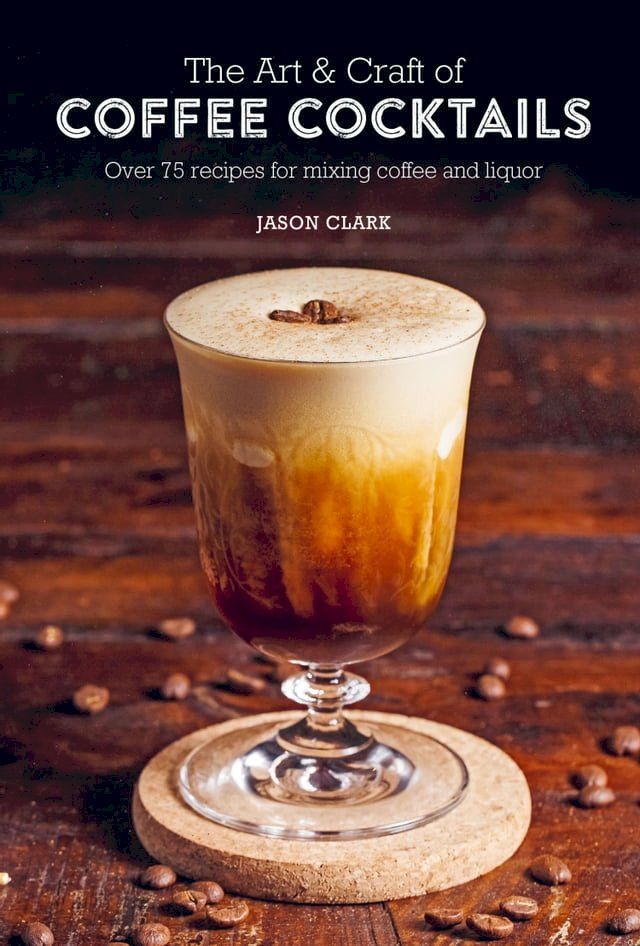  The Art & Craft of Coffee Cocktails(Kobo/電子書)