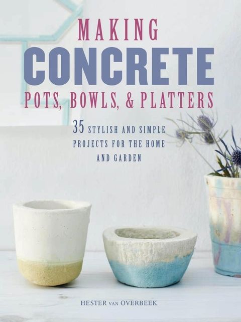 Making Concrete Pots, Bowls, and Platters(Kobo/電子書)