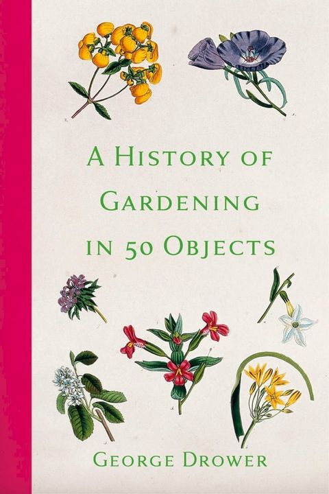 A History of Gardening in 50 Objects(Kobo/電子書)