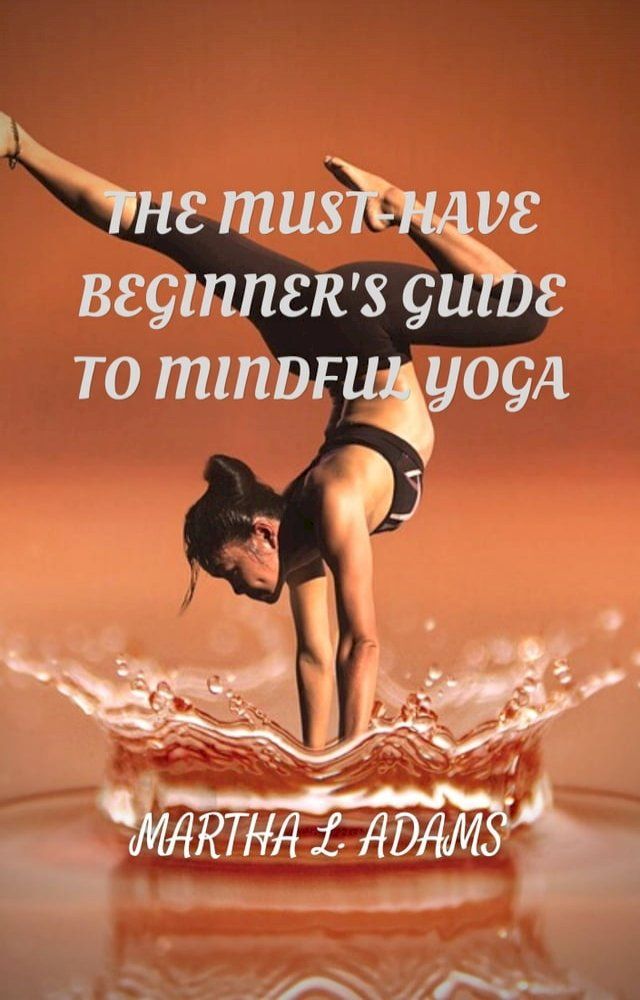  THE MUST-HAVE BEGINNER'S GUIDE TO MINDFUL YOGA(Kobo/電子書)