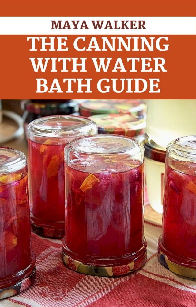  THE CANNING WITH WATER BATH GUIDE(Kobo/電子書)