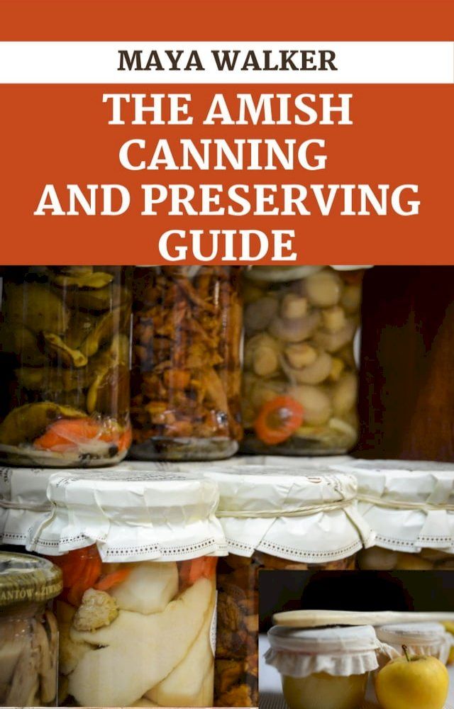  THE AMISH CANNING AND PRESERVING GUIDE(Kobo/電子書)