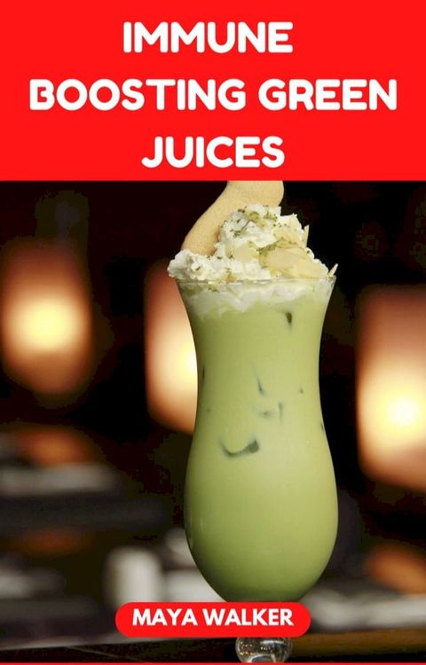 IMMUNE BOOSTING GREEN JUICES(Kobo/電子書)