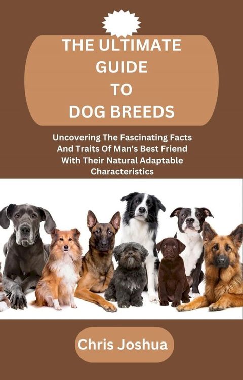 THE ULTIMATE GUIDE TO DOG BREEDS(Kobo/電子書)