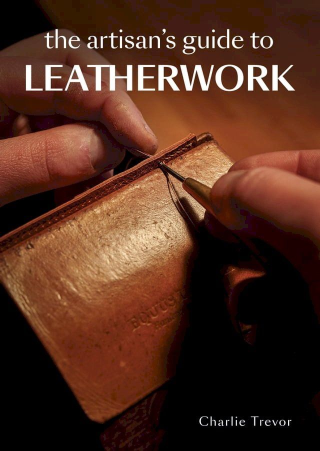  The Artisan's Guide to Leatherwork(Kobo/電子書)