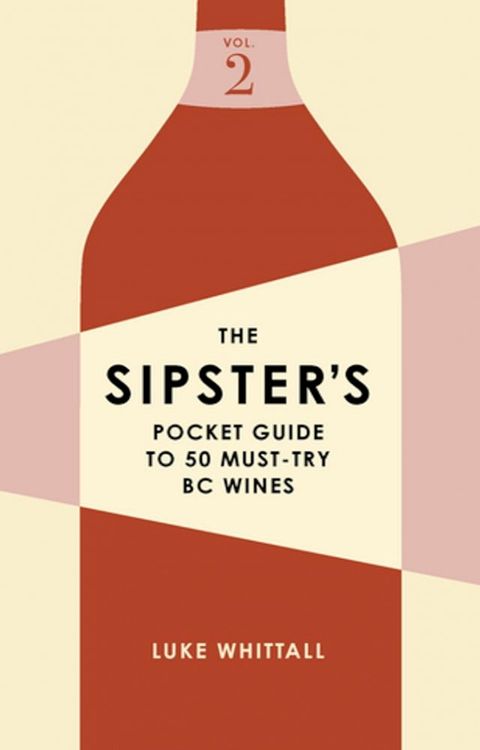 The Sipster's Pocket Guide to 50 Must-Try BC Wines: Volume 2(Kobo/電子書)