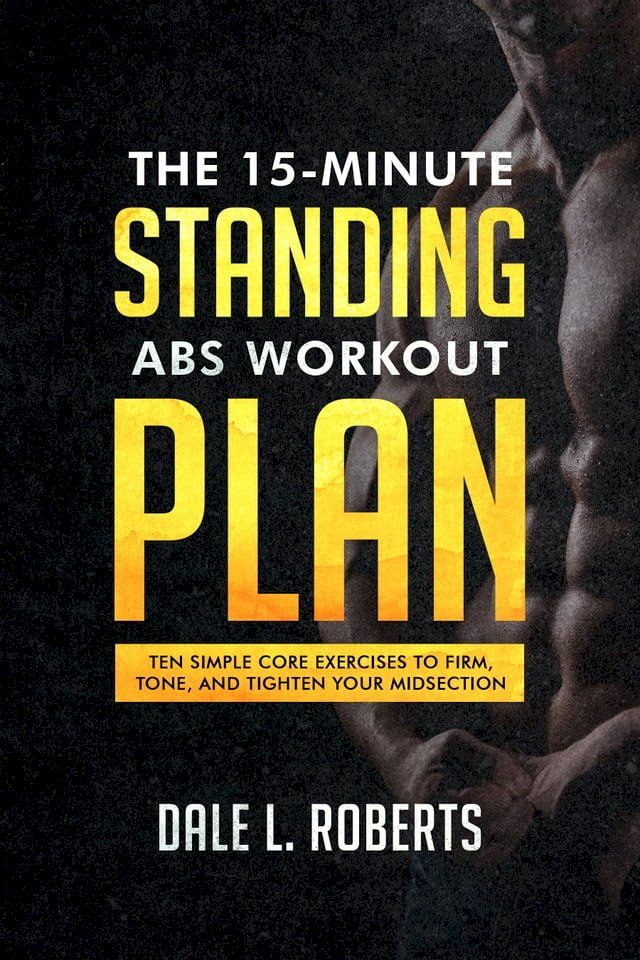  The 15-Minute Standing Abs Workout Plan(Kobo/電子書)