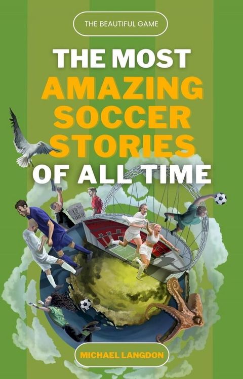 The Beautiful Game - The Most Amazing Soccer Stories of All Time(Kobo/電子書)