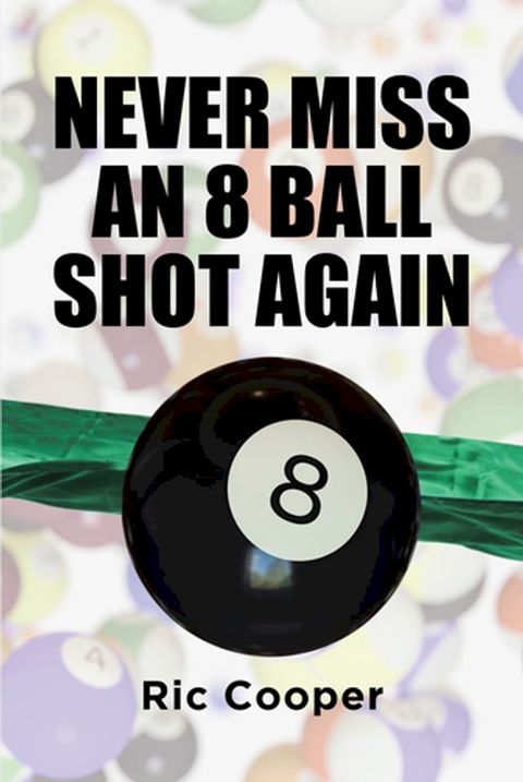 Never Miss An 8 Ball Shot Again(Kobo/電子書)