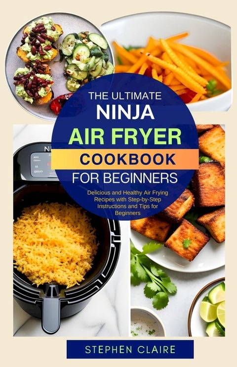 The Ultimate Ninja Air Fryer Cookbook for Beginners(Kobo/電子書)