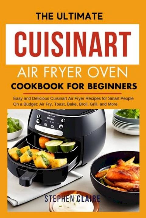 The Ultimate Cuisinart Air Fryer Oven Cookbook for Beginners(Kobo/電子書)