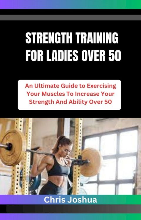 STRENGTH TRAINING FOR LADIES OVER 50(Kobo/電子書)