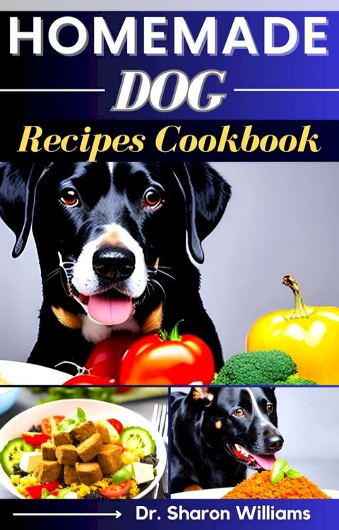 HOMEMADE DOG RЕСІРЕЅ СООKBООK(Kobo/電子書)