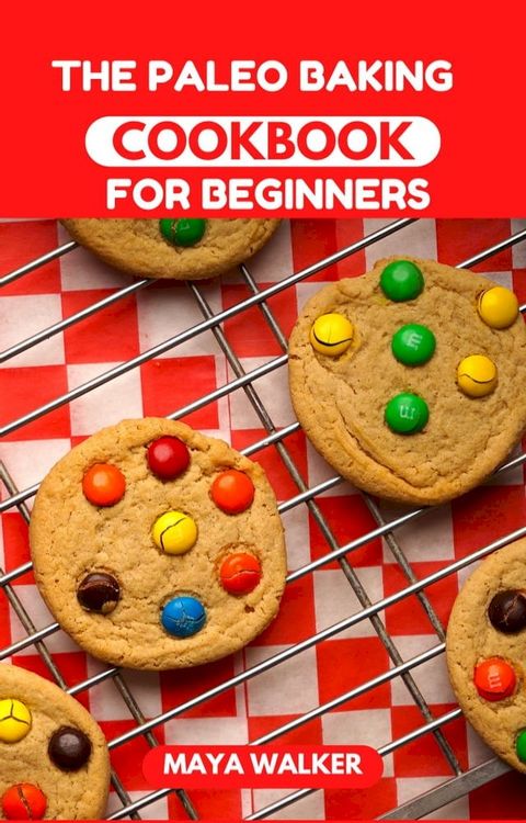 THE PALEO BAKING COOKBOOK FOR BEGINNERS(Kobo/電子書)