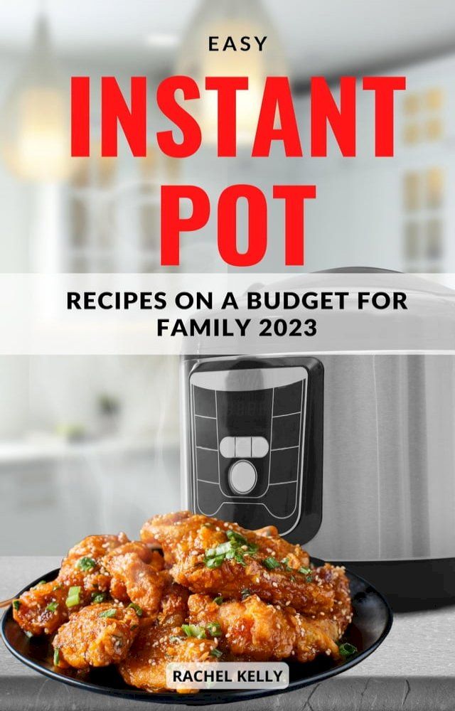  Easy Instant Pot Recipes On a Budget For family 2023(Kobo/電子書)