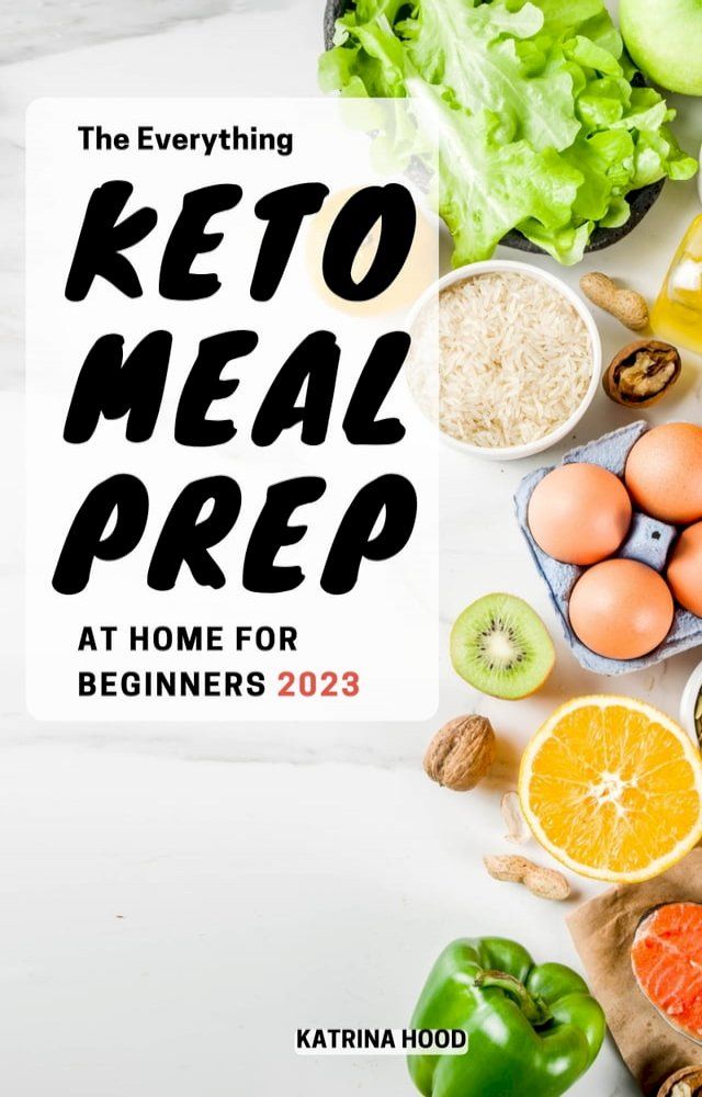  The Everything Keto Meal Prep at Home For Beginners 2023(Kobo/電子書)