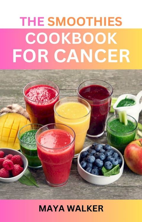 THE SMOOTHIES COOKBOOK FOR CANCER(Kobo/電子書)