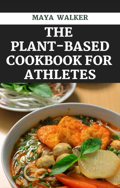 THE PLANT-BASED COOKBOOK FOR ATHLETES(Kobo/電子書)