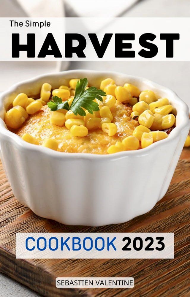  The Simple Harvest Cookbook 2023(Kobo/電子書)