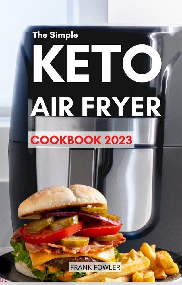  The Simple Keto Air Fryer Cookbook 2023(Kobo/電子書)